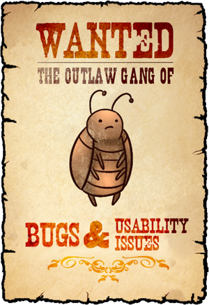 An old timey poster on parchment featuring a drawing of a sad insect. The text reads WANTED: The outlaw gang of bugs & usability issues
